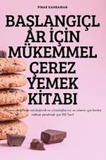 BaSlangiclar IcIn Mukemmel Cerez Yemek KItabi