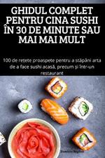 Ghidul Complet Pentru Cina Sushi In 30 de Minute Sau Mai Mai Mult