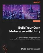 Build Your Own Metaverse with Unity: A practical guide to developing your own cross-platform Metaverse with Unity3D and Firebase