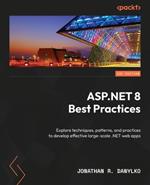 ASP.NET 8 Best Practices: Explore techniques, patterns, and practices to develop effective large-scale .NET web apps