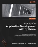 Hands-On Application Development with PyCharm: Build applications like a pro with the ultimate python development tool