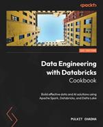 Data Engineering with Databricks Cookbook: Build effective data and AI solutions using Apache Spark, Databricks, and Delta Lake