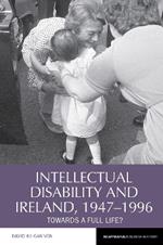 Intellectual Disability and Ireland, 1947–1996: Towards A Full Life?