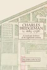 Charles Bridgeman (c.1685-1738): A Landscape Architect of the Eighteenth Century