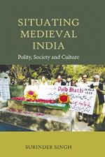Situating Medieval India: Polity, Society and Culture