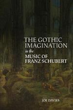 The Gothic Imagination in the Music of Franz Schubert