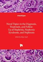 Novel Topics in the Diagnosis, Treatment, and Follow-Up of Nephritis, Nephrotic Syndrome, and Nephrosis