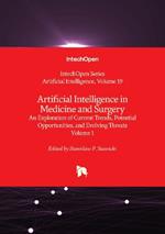 Artificial Intelligence in Medicine and Surgery: An Exploration of Current Trends, Potential Opportunities, and Evolving Threats - Volume 1