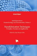 Nanofabrication Techniques: Principles, Processes and Applications