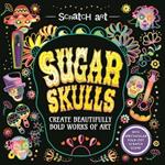 Scratch Art: Sugar Skulls-Adult Scratch Art Activity Book: Create Gorgeous D?a de Los Muertos Inspired Artwork