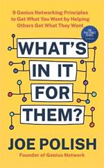 What's in It for Them?: 9 Genius Networking Principles to Get What You Want by Helping Others Get What They Want