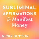 Subliminal Affirmations to Manifest Money