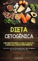 Dieta Cetogenica: Como perder peso rapidamente usando este plano de dieta cetogenica simples com baixo teor de carboidratos (O guia definitivo de preparacao de refeicoes cetogenicas para perda e manutencao de peso)