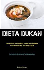 Dieta Dukan: Todo lo que necesita saber sobre la dieta dukan para perder peso y quemar grasa de manera efectiva (La verdad sobre la dieta dukan)