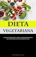 Dieta Vegetariana: Una guia para comidas rapidas y sabrosas sin carne proporciona recetas faciles de seguir para un estilo de vida basado en plantas
