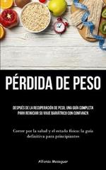 Perdida De Peso: Despues de la recuperacion de peso, una guia completa para reiniciar su viaje bariatrico con confianza (Correr por la salud y el estado fisico: la guia definitiva para principiantes)