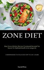 Zone Diet: Blue Zones Kitchen Recipe Cookbook Reveals The Secret To Optimal Health And Longevity (Understanding The Blue Zone Diet To Live Longer)