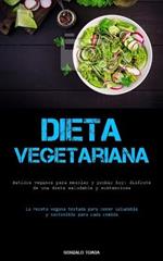 Dieta Vegetariana: Batidos veganos para mezclar y probar hoy: disfrute de una dieta saludable y sustanciosa (La receta vegana testada para comer saludable y sostenible para cada comida)