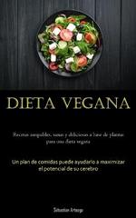 Dieta Vegana: Recetas asequibles, sanas y deliciosas a base de plantas para una dieta vegana (Un plan de comidas puede ayudarlo a maximizar el potencial de su cerebro)