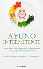 Ayuno Intermitente: Metodos simples y efectivos para la reduccion de peso a largo plazo y un mayor bienestar Obtenga el poder con la ayuda de profesionales y consejos utiles (Ayuno intermitente para mujeres: la guia esencial)