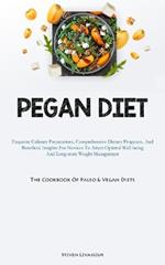 Pegan Diet: Exquisite Culinary Preparations, Comprehensive Dietary Programs, And Beneficial Insights For Novices To Attain Optimal Well-being And Long-term Weight Management (The Cookbook Of Paleo & Vegan Diets)