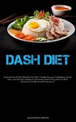 Dash Diet: Comprehensive 21-Day Dash Diet Meal Plan, Valuable Strategies For Reducing Sodium Intake, And Nutritious Recipes For Promoting Healthy Eating Habits In Both Professional And Residential Environments