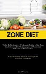 Zone Diet: The Key To The Longevity Of Individuals Residing In Blue Zones Lies Predominantly In The Consumption Of Nutritionally Rich Foods Of A Crimson Hue (An All-Encompassing Manual On The Principles And Practices Of The Zone Diet)