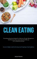 Clean Eating: Nourishing Superfood Salads For Effortless Weight Management And Cleansing: Economical Superfood Recipes For A Healthful Lifestyle (Enhance Your Weight Loss And Boost Your Energy Levels Through Exquisite Clean Eating Recipes)