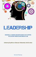 Leadership: Enhancing Self-assurance And Cognitive Empathy For The Purpose Of Cultivating A Productive And Synergistic Team (Achieving Equilibrium Between Rationality And Emotion)