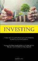 Investing: Comprehensive Tutorial For Novice Investors On Maximizing Returns From Real Estate Foreclosures (Strategies For Generating Profit Through Foreclosure Short Sales And Investments In Foreclosed Properties)