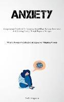 Anxiety: Comprehensive Handbook For Liberating Oneself From Excessive Rumination And Attaining Serenity Through Pragmatic Strategies (What Is Anxiety And Effective Strategies For Mitigating Anxiety)