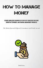 How To Manage Money: Acquire Knowledge Regarding Effective Cost Reduction Strategies, Budgeting Techniques, And Financial Management Principles (The Modus Operandi Of Queen's Concealment And Wealth Accrual)