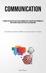 Communication: Techniques For Assertive And Effective Communication, Figure Out How To Communicate Your Thoughts Clearly And Establish Clear Boundaries (A No-Nonsense Guide To Effective Communication For Couples)