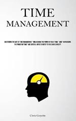 Time Management: Mastering The Art Of Time Management, 