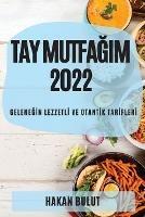 Tay MutfaGim 2022: GeleneGIn LezzetlI Ve OtantIk TarIflerI