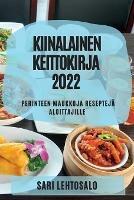 Kiinalainen Keittokirja 2022: Perinteen Maukkoja Resepteja Aloittajille