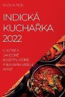 Indicka KuchaRka 2022: Chutne a Lahodne Recepty, Ktore Prekvapia Vasich Hosti