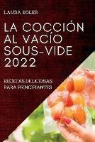 La Coccion Al Vacio Sous-Vide 2022: Recetas Deliciosas Para Principiantes