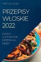 Przepisy Wloskie 2022: Pyszne I Autentyczne Przepisy Na Deser