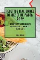 Recettes Italiennes de Riz Et de Pasta 2022: Des Recettes Regionales Appetissantes Pour Les Debutants