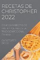 Recetas de Christopher 2022: Deliciosas Recetas de Pasta Y Postres de la Tradicion Regional Italiana