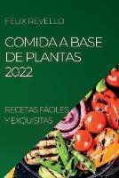 Comida a Base de Plantas 2022: Recetas Faciles Y Exquisitas