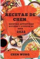 Recetas de Chen 2022: Recetas Autenticas Rapidas Y Faciles de Asia