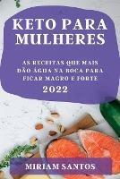 Keto Para Mulheres 2022: As Receitas Que Mais Dao Agua Na Boca Para Ficar Magro E Forte