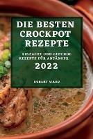 Die Besten Crockpot Rezepte 2022: Einfache Und Gesunde Rezepte Fur Anfanger