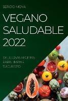 Vegano Saludable 2022: Deliciosas Recetas Para Limpiar Tu Cuerpo