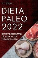 Dieta Paleo 2022: Receitas Deliciosas Faceis de Fazer Para Iniciantes