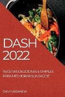 Dash 2022: Receitas Deliciosas E Simples Para Melhorar Sua Saude