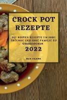 Crock Pot Rezepte 2022: Die Besten Rezepte Um Ihre Freunde Und Ihre Familie Zu UEberraschen