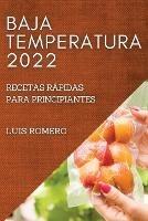 Baja Temperatura 2022: Recetas Rapidas Para Principiantes